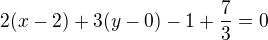 $2(x-2)+3(y-0)-1 + \frac{7}{3}=0$