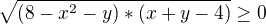 $\sqrt{(8-x^{2}-y)*(x+y-4)}\ge 0$