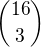 ${16\choose3}$