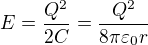 $E=\frac{Q^2}{2C}=\frac{Q^2}{8\pi\varepsilon_0r}$