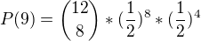 $P(9) = {12 \choose 8}*(\frac{1}{2})^{8}*({\frac{1}{2}})^{4}$