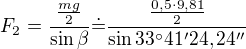kopírovat do textarea $F_2 = \frac{\frac{mg}2}{\sin \beta}\dot = \frac{\frac{0,5\cdot9,81}2}{\sin 33^\circ 41' 24,24''}$