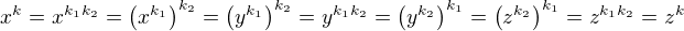 $x^k=x^{k_1k_2}=\left(x^{k_1}\right)^{k_2}=\left(y^{k_1}\right)^{k_2}=y^{k_1k_2}=\left(y^{k_2}\right)^{k_1}=\left(z^{k_2}\right)^{k_1}=z^{k_1k_2}=z^k$
