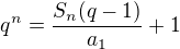 $q^n=\frac{S_n(q-1)}{a_1}+1$