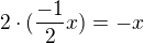 $2\cdot (\frac{-1}{2}x) = -x$
