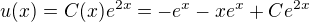 $u(x)=C(x)e^{2x}= - e^x - xe^x +Ce^{2x}$
