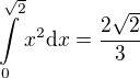 $\int\limits_0^{\sqrt{2}} x^2\d x=\frac{2\sqrt2}{3}$