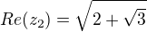 $Re(z_2)=\sqrt{2+\sqrt3}$