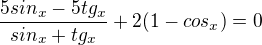 $\frac{5sin_{x}-5tg_{x}}{sin_{x}+tg_{x}}+2(1-cos_{x})=0$