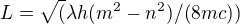 $L=\sqrt(\lambda h (m^{2}-n^{2} )/(8mc))$