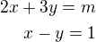 $2x + 3y = m\\ x - y = 1$