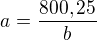 $a=\frac{800,25}{b}$