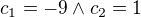 $c_1=-9 \wedge c_2=1$