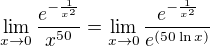 $\lim_{x\rightarrow0} \frac{e^{-\frac{1}{x^2}}}{x^{50}}=\lim_{x\rightarrow0} \frac{e^{-\frac{1}{x^2}}}{e^{(50\ln x)}}$
