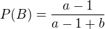 $P(B)=\frac{a-1}{a-1+b}$