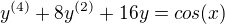$ y^{(4)}+8y^{(2)}+16y=cos(x)$