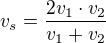 $v_s=\frac{2v_1\cdot v_2}{v_1+v_2}$