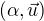 $(\alpha,\vec{u})$