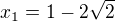 $x_{1}=1-2\sqrt{2}$