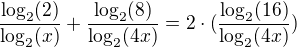 $\frac{\log_2(2)}{\log_2(x)}+\frac{\log_2(8)}{\log_2(4x)}=2\cdot(\frac{\log_2(16)}{\log_2(4x)})$
