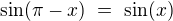 $\sin(\pi-x)\ =\ \sin(x)$