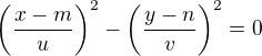 $\left(\frac{x-m}{u}\right)^2 - \left(\frac{y-n}{v}\right)^2 = 0$