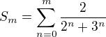 $S_m=\sum_{n=0}^{m}\frac 2{2^n+3^n}$