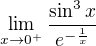 $\lim_{x\to0^{+}}\frac{\sin ^{3}x}{e^{-\frac{1}{x}}}$
