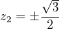 $z_2=\pm\frac{\sqrt{3}}2$
