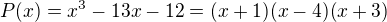 $P(x)=x^{3}-13x-12=(x+1)(x-4)(x+3)$