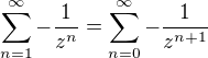 $\sum_{n=1}^\infty -\frac{1}{z^n}=\sum_{n=0}^\infty -\frac{1}{z^{n+1}}$