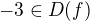 $-3 \in D(f)$