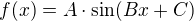 $f(x) = A \cdot \sin (Bx + C)$