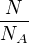 $\frac{N}{N_{A}}$