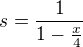 $s=\frac{1}{1-\frac{x}{4}}$