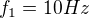 $f_{1}=10Hz$