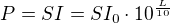 $P=SI=SI_0\cdot10^{\frac L{10}}$