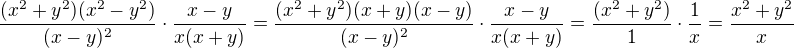 $\frac{(x^2 + y^2)(x^2 - y^2)}{(x-y)^2} \cdot\frac{ x - y}{ x(x+y)}=\frac{(x^2 + y^2)(x+y)(x-y)}{(x-y)^2} \cdot\frac{ x - y}{ x(x+y)}= \frac{(x^2 + y^2)}{1} \cdot\frac{ 1}{ x}=\frac{x^2+y^2}{x}$