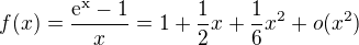 $f(x)=\frac{\rm{e}^x-1}{x}=1+\frac12x+\frac16x^2+o(x^2)$