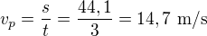 $v_p=\frac st=\frac{44,1}3=14,7\ \text{m/s}$
