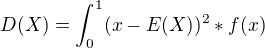 $D(X)=\int_{0}^{1}(x-E(X))^2*f(x)$
