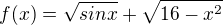 $f(x)= \sqrt{sin x}+\sqrt{16-x^{2}}$