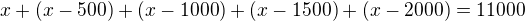 $x + (x-500) + (x-1000) + (x-1500) + (x-2000)=11000$