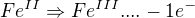 $Fe^{II}\Rightarrow Fe^{III}.... -1e^{-}$