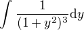 $\int_{}^{}\frac{1}{(1+y^2)^3} \text{d}y$