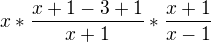 $x*\frac{x + 1-3+1}{x +1} * \frac{x + 1}{x - 1}$