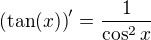 $\(\tan(x)\)^{\prime}=\frac{1}{\cos^2 x}$