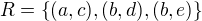 $R=\{(a, c), (b, d), (b, e)\}$