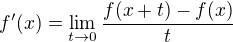 $f'(x)=\lim_{t\to 0}\frac{f(x+t)-f(x)}{t}$