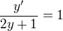 $\frac{y^{\prime}}{2y+1}=1$